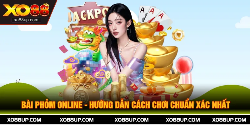 Bài Phỏm Online - Hướng Dẫn Cách Chơi Chuẩn Xác Nhất