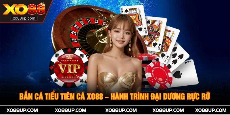 Bắn Cá Tiểu Tiên Cá XO88 – Hành Trình Đại Dương Rực Rỡ