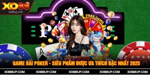 Game Bài Poker - Siêu Phẩm Được Ưa Thích Bậc Nhất 2025