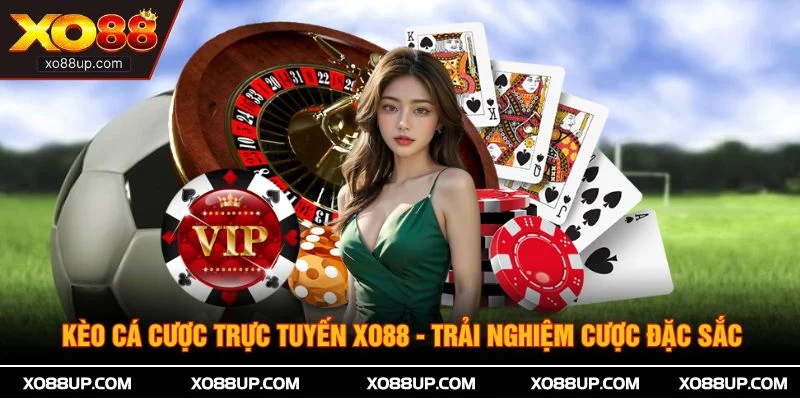 Kèo Cá Cược Trực Tuyến XO88 - Trải Nghiệm Cược Đặc Sắc