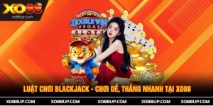Luật Chơi Blackjack - Chơi Dễ, Thắng Nhanh Tại XO88 