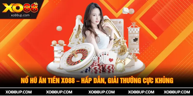 Nổ Hũ Ăn Tiền XO88 – Hấp Dẫn, Giải Thưởng Cực Khủng
