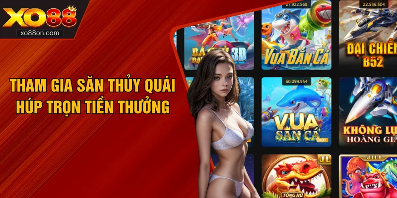 Tham gia săn thủy quái húp trọn tiền thưởng