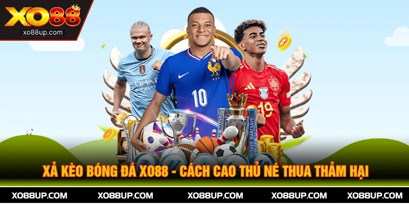Xả Kèo Bóng Đá XO88 - Cách Cao Thủ Né Thua Thảm Hại